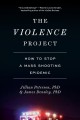 Go to record The Violence Project : how to stop a mass shooting epidemic