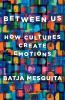 Go to record Between us : how cultures create emotions