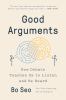 Go to record Good arguments : how debate teaches us to listen and be he...