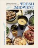 Go to record Fresh Midwest : modern recipes from the heartland