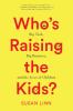 Go to record Who's raising the kids? : big tech, big business, and the ...