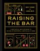 Go to record Raising the bar : a bottle-by-bottle guide to mixing up ma...