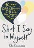 Go to record Sh*t I say to myself : 40 ways to ditch the negative self-...