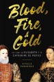 Go to record Blood, fire & gold : the story of Elizabeth I and Catherin...