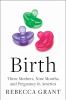 Go to record Birth : three mothers, nine months, and pregnancy in America