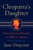 Go to record Cleopatra's daughter : from Roman prisoner to African queen