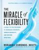 Go to record The miracle of flexibility : a head-to-toe program to incr...