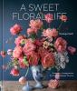 Go to record A sweet floral life : romantic arrangements for fresh and ...