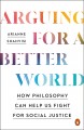 Go to record Arguing for a better world : how philosophy can help us fi...