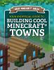 Go to record Your unofficial guide to building cool Minecraft towns