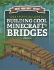 Go to record Your unofficial guide to building cool Minecraft bridges
