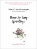 Go to record How to say goodbye : the wisdom of hospice caregivers