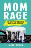 Go to record Mom rage : the everyday crisis of modern motherhood