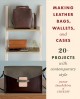 Go to record Making leather bags, wallets, and cases : 20+ projects wit...