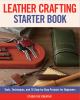 Go to record Leather crafting starter book : tools, techniques, and 16 ...