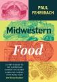 Go to record Midwestern food : a chef's guide to the surprising history...
