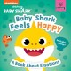Go to record Baby Shark feels happy : a book about emotions