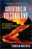 Go to record Adventures in volcanoland : what volcanoes tell us about t...