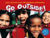 Go to record Go outside! : over 130 activities for outdoor adventures