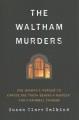 Go to record The Waltham murders : one woman's pursuit to expose the tr...