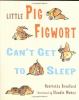 Go to record Little Pig Figwort can't get to sleep