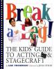 Go to record Break a leg! : the kids' book of acting and stagecraft