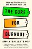 Go to record The cure for burnout : how to find balance and reclaim you...