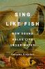 Go to record Sing like fish : how sound rules life under water