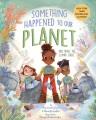 Go to record Something happened to our planet : kids tackle the climate...