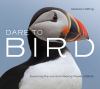 Go to record Dare to bird : exploring the joy and power of birds