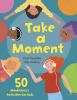 Go to record Take a moment : 50 mindfulness activities for kids
