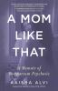 Go to record A mom like that : a memoir of postpartum psychosis