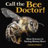 Go to record Call the bee doctor! : how science is saving honey bees