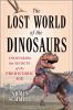 Go to record The lost world of the dinosaurs : uncovering the secrets o...