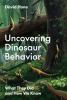 Go to record Uncovering dinosaur behavior : what they did and how we know
