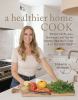 Go to record A healthier home cook : whole-food recipes, techniques, an...
