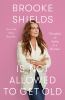Go to record Brooke Shields is not allowed to get old : thoughts on agi...