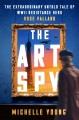 Go to record The art spy : the extraordinary untold tale of WWII resist...