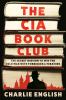 Go to record The CIA book club : the secret mission to win the Cold War...