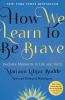 Go to record How we learn to be brave : decisive moments in life and fa...