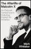 Go to record The afterlife of Malcolm X : an outcast turned icon's endu...