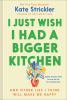 Go to record I just wish I had a bigger kitchen : and other lies I thin...