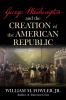 Go to record George Washington and the creation of the American republic