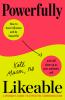 Go to record Powerfully likeable : a woman's guide to effective communi...