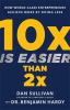 Go to record 10x is easier than 2x : how world-class entrepreneurs achi...