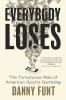 Go to record Everybody loses : the tumultuous rise of American sports g...