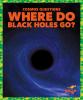 Go to record Where do black holes go?