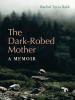 Go to record The dark-robed mother : a memoir