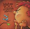 Go to record What are you so grumpy about?