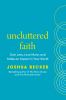 Go to record Uncluttered faith : own less, love more, and make an impac...